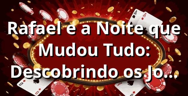 Rafael e a Noite que Mudou Tudo: Descobrindo os Jogos na 11BR Plataforma 🎰