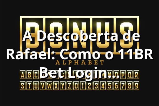 🔐 A Descoberta de Rafael: Como o 11BR Bet Login Revolucionou Sua Experiência com Cassinos Licenciados