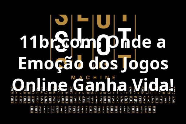 11br.com: Onde a Emoção dos Jogos Online Ganha Vida!